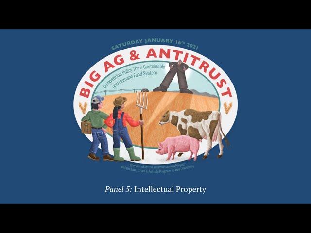 Yale Big Ag & Antitrust Conference - Panel 5: Intellectual Property (January 16, 2021)