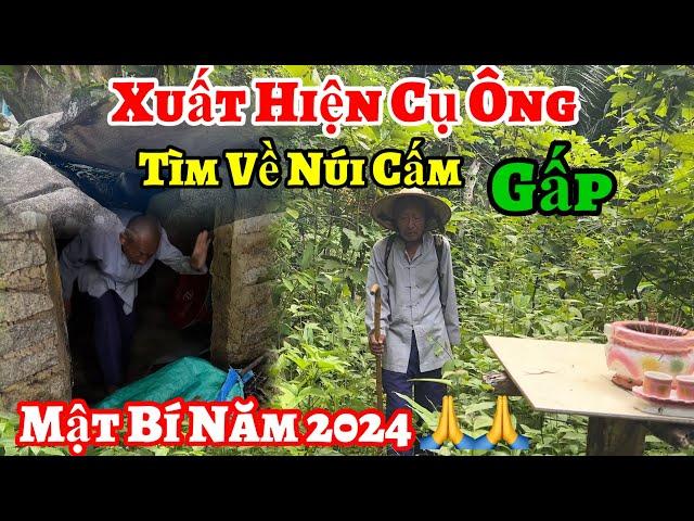 Xuất hiện cụ Ông tìm về Núi Cấm ( Mật bí 2024 - Ta phải về đây | Châu Phú Area 51 Thiên Cấm Sơn