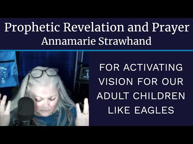 Prophetic Revelation and Prayer for Activating Vision For Our Adult Children Like Eagles!