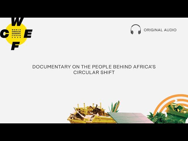 WCEF2025 - Documentary on the people behind Africa’s circular shift  [ORIGINAL SOUND]