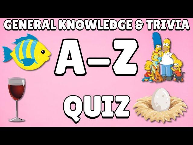 A-Z General Knowledge & Trivia Quiz, 26 Questions, Answers are in alphabetical order.