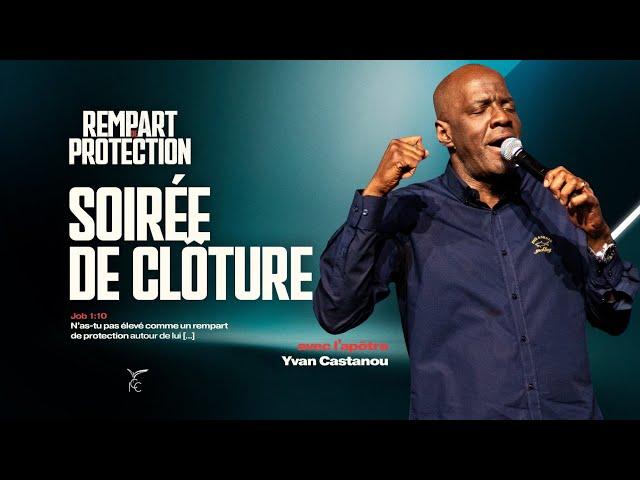 REMPART DE PROTECTION - SOIRÉE DE CLÔTURE - Apôtre Yvan CASTANOU