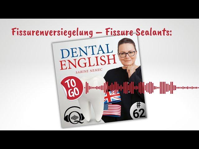 #62 Fissurenversiegelung – Fissure Sealants - Dental English to go – Englisch für den Praxisalltag