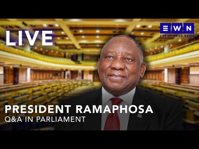 LIVE: President Ramaphosa's Q&A in the National Assembly