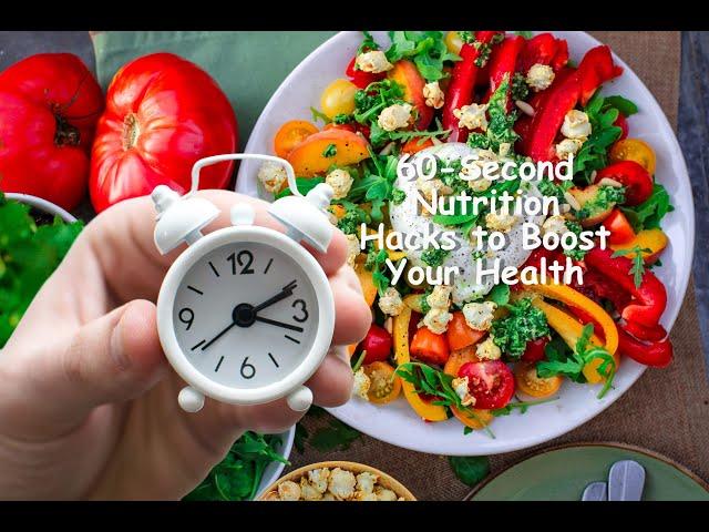 60 Second Nutrition Hacks to Boost Your Health