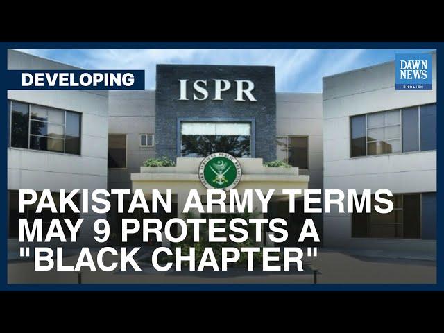 Pakistan Army Terms May 9 Protests A 'Black Chapter' | Developing | Dawn News English