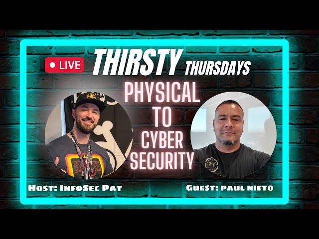 Thirsty Thursdays Live Podcast With Paul Nieto lll - Physical To Cyber Security