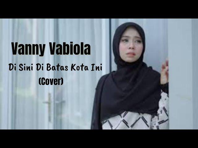 VANNY VABIOLA - DISINI DIBATAS KOTA INI (TOMMY J PISA COVER)