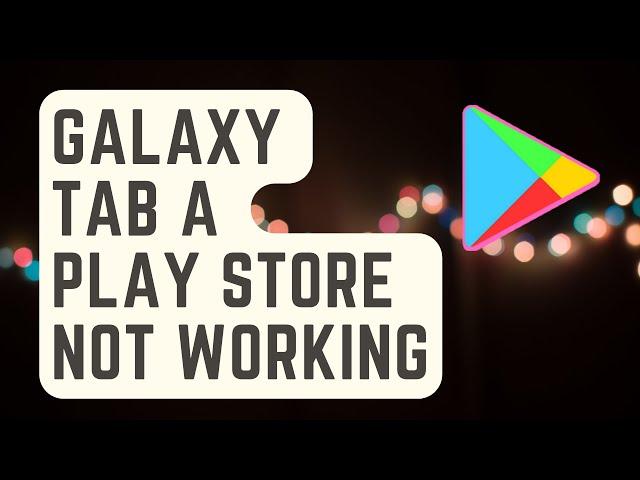 SOLVED: Galaxy Tab A Play Store Not Working Or Not Loading