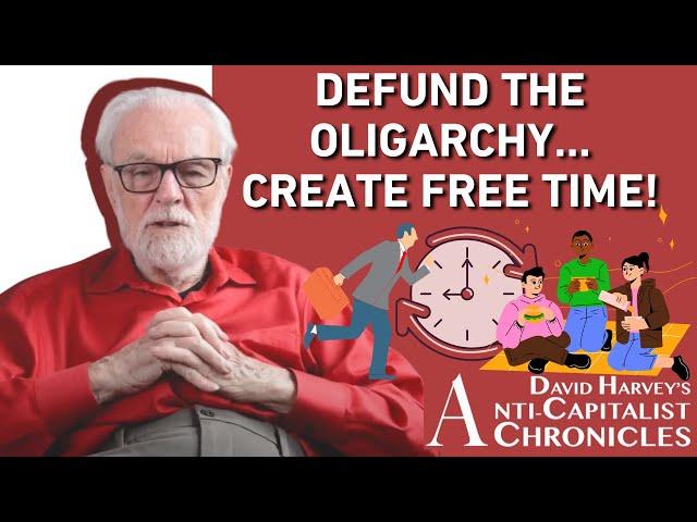 How Socialism Gives Us Free Time - David Harvey's Anti-Capitalist Chronicles