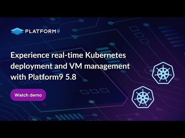 Experience real-time Kubernetes deployment and VM management with Platform9 5.8