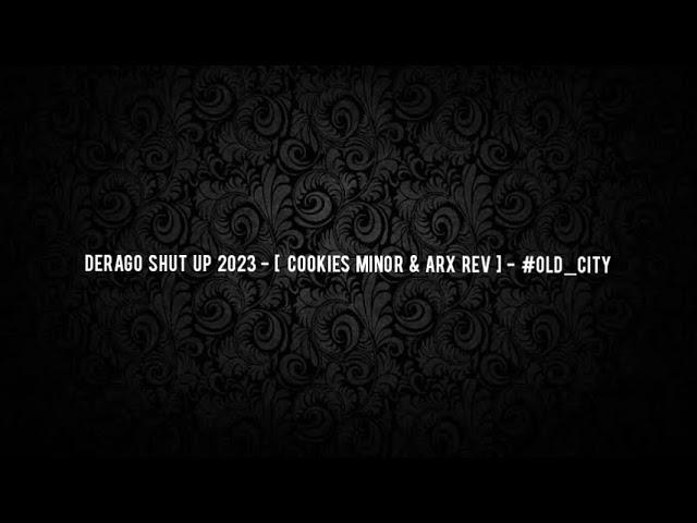 DERAGO SHUT UP 2023 - [ COOKIES MINOR & ARX REV ] - #OLD_CITY