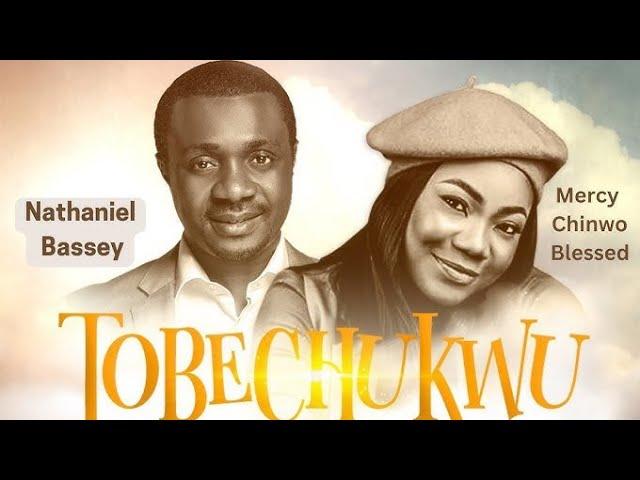 NATHANIEL BASSEY ft MERCY CHINWO (TOBECHUKWU)