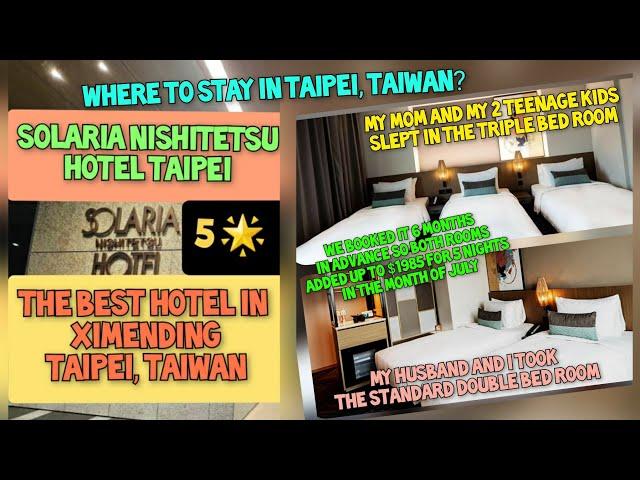 Which hotel to stay in Ximending Taipei, Taiwan? I highly recommend Solaria Nishitetsu Hotel 5 stars