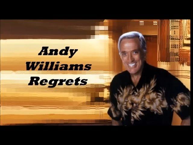 Andy Williams........Regrets.