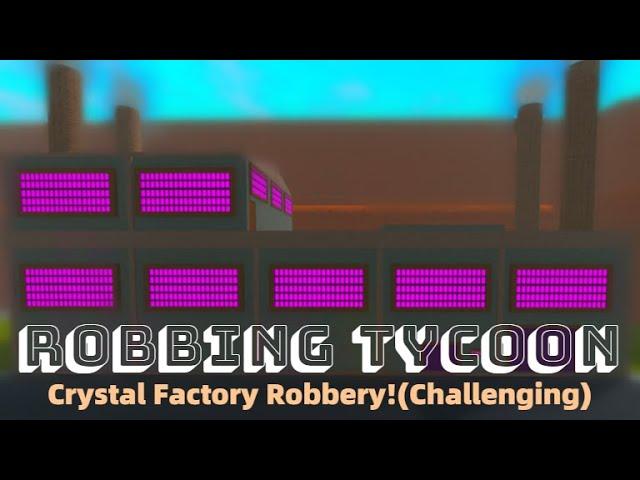 HOW TO ROB CRYSTAL FACTORY(Robbing Tycoon)