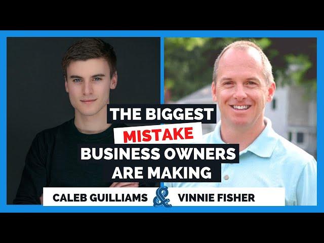 The Biggest Mistake Business Owners Are Making | Better Wealth with Caleb Guilliams & Vinnie Fisher