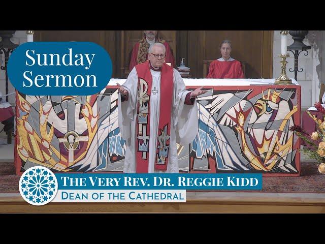 Sunday Sermon – The Very Rev. Dr. Reggie Kidd