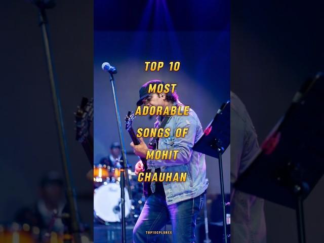 Top 10 Most Adorable Songs of Mohit Chauhan | Soulful Melodies You’ll Fall in Love With