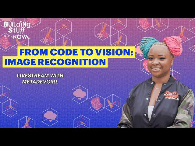 From Code to Vision: Image Recognition with Machine Learning | Building Stuff with NOVA Livestream