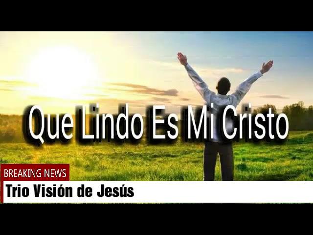 TRIO VISIÓN DE JESÚS - QUE LINDO ES MI CRISTO