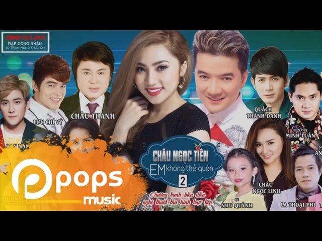 Liveshow Em Không Thể Quên 2 (Phần 1) - Châu Ngọc Tiên, Châu Thanh, Đàm Vĩnh Hưng, Lưu Chí Vỹ,