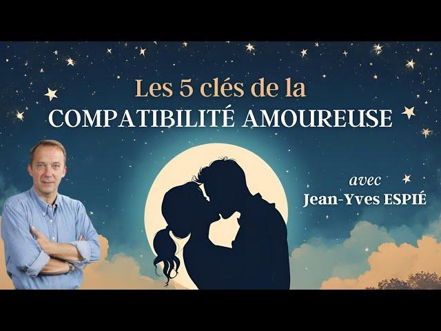 Les 5 CLÉS ASTRO. de la COMPATIBILITÉ AMOUREUSE - Jean-Yves ESPIÉ