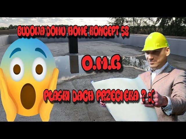 Budowa Domu Home Koncept 58 Co na Budowie ? O.M.G. Płaski Dach Przecieka ? cz.6