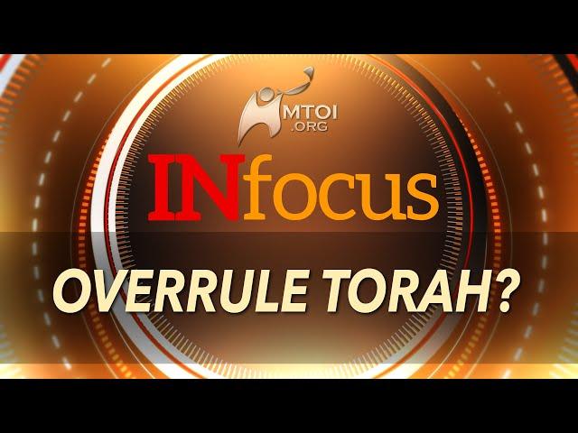 INFOCUS | Overrule Torah?