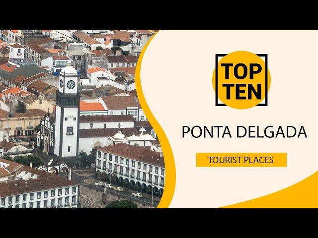 Top 10 Best Tourist Places to Visit in Ponta Delgada | Portugal - English