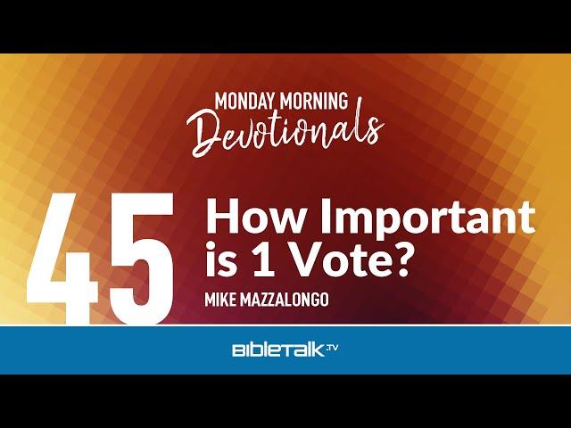 How Important is 1 Vote? – Mike Mazzalongo | BibleTalk.tv