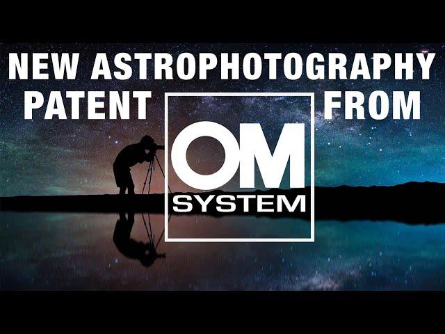 Exciting New Astrophotography Patent from OM Systems