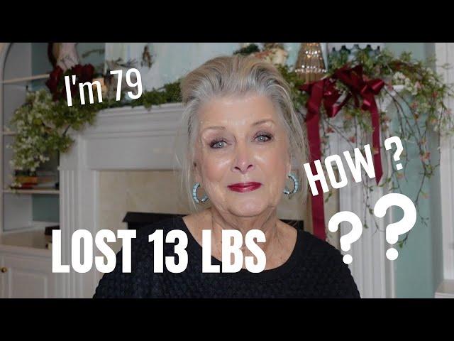 HOW & WHY I've LOST 13 lbs at Almost 80~ My Health