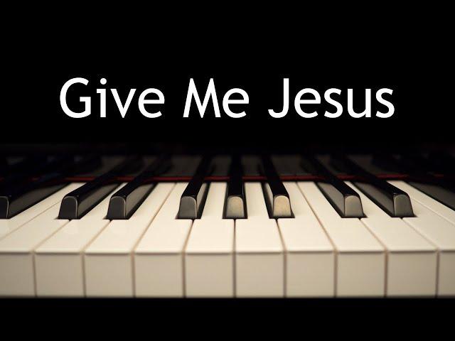 Give Me Jesus - piano instrumental hymn with lyrics