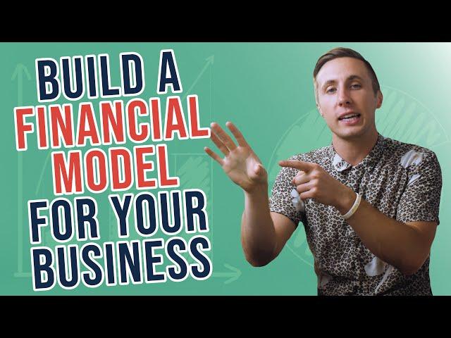 How To Build A Financial Model For Your Business (And Why It’s Important)