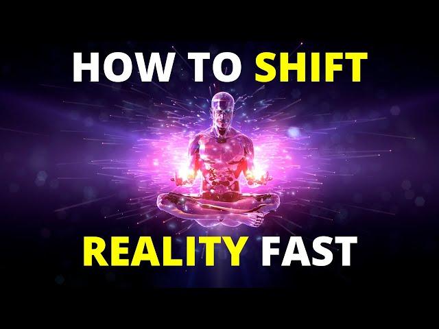 How to Shift Reality Fast | 4 Simple Steps