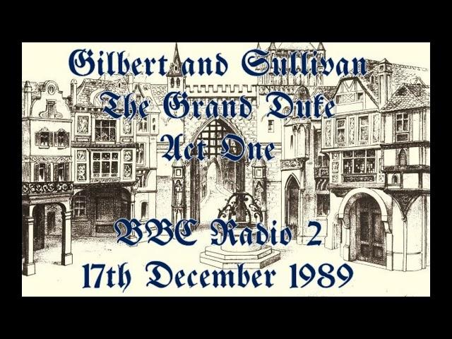 Gilbert and Sullivan   The Grand Duke   Act One