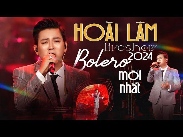 HOÀI LÂM LIVESHOW BOLERO 2024 MỚI NHẤT - Dâng Trào Cảm Xúc Trước Màn Live Ấn Tượng