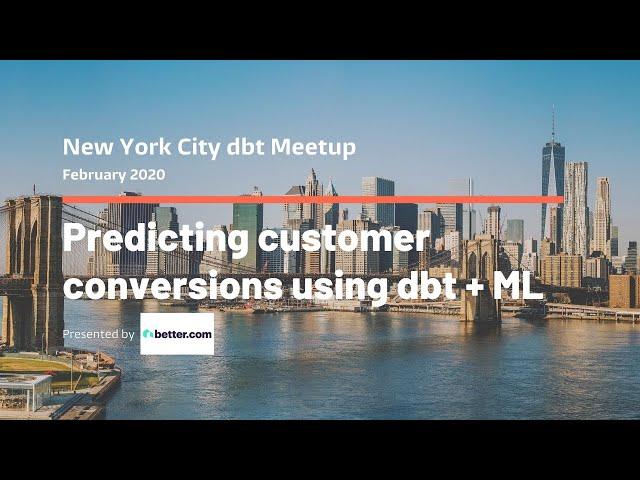 Predicting customer conversions using dbt + machine learning - Kenny Ning, Better.com
