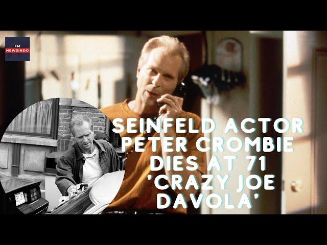 Peter Crombie dead at 71: Seinfeld actor known for playing ‘Crazy Joe Davola’