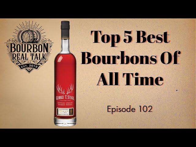 Top 5 Best Bourbons Of All Time-Bourbon Real Talk Episode 102