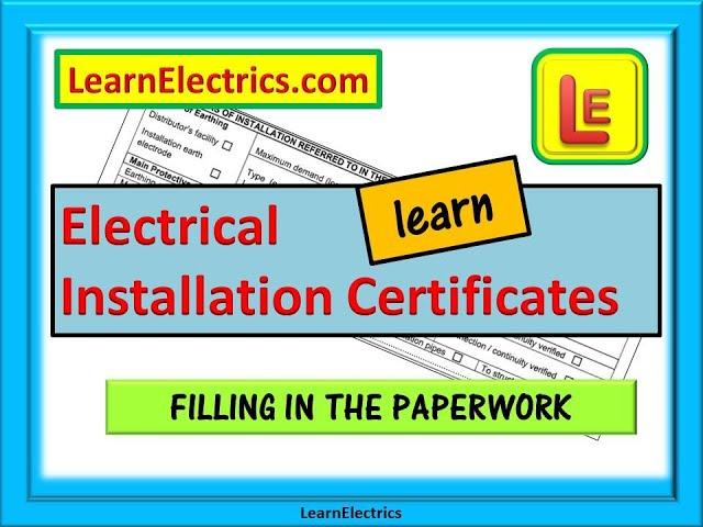 ELECTRICAL INSTALLATION CERTIFICATES – How to fill in the certificates easily and completely