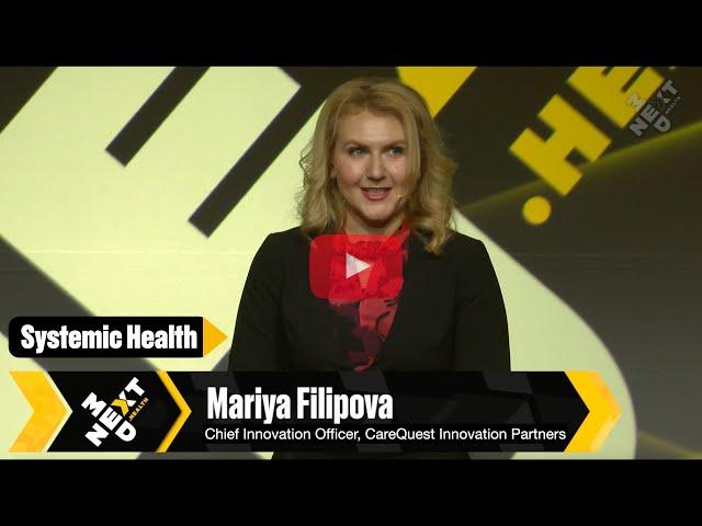 Systemic Health: Mariya Filipova of CareQuest Innovation Partners at NextMed Health