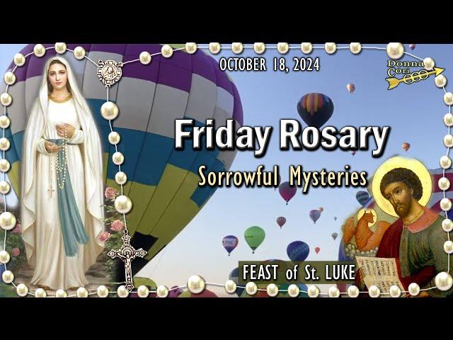 FRIDAY RosaryFEAST of St. LUKE, Sorrowful Mysteries of the Holy Rosary, OCTOBER 18, 2024, Virtual