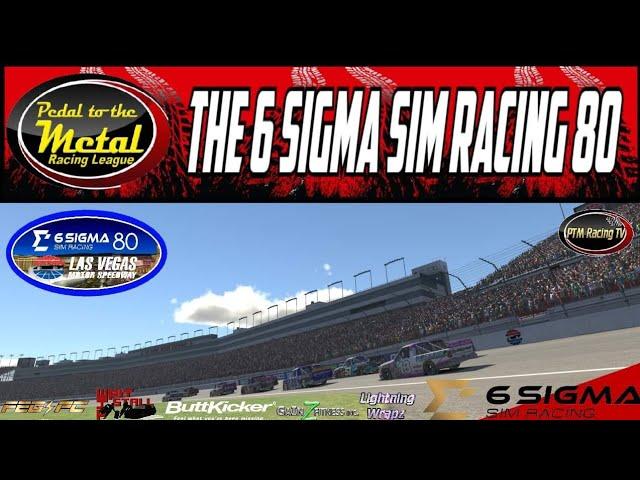 Pedal To The Metal Racing League: The 6 Sigma Sim Racing 80 @Las Vegas Motor Speedway