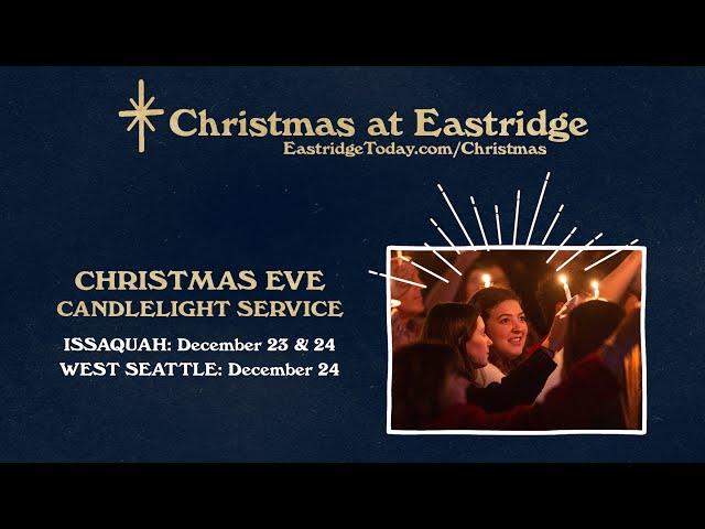 Christmas Eve at Eastridge Church - Issaquah & West Seattle, WA