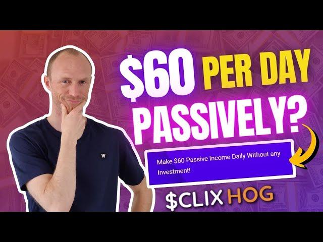$60 Per Day Passively? ClixHog Review (REAL Truth)