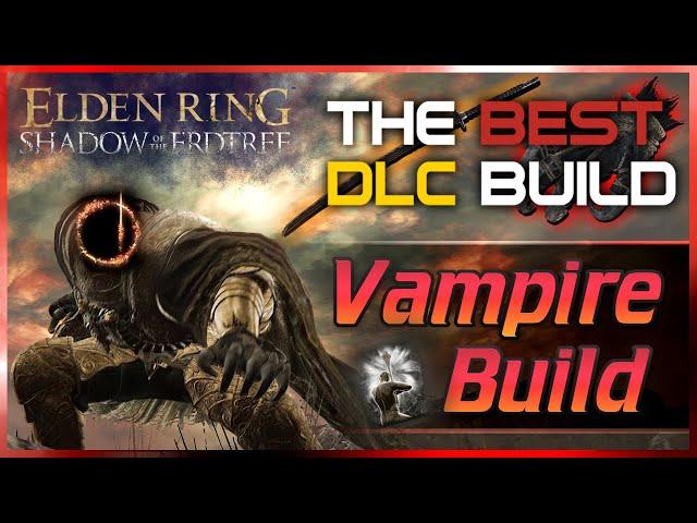 Elden Ring - VAMPIRE Build is one of the STRONGEST in the DLC! (Shadow of the Erdtree Guide)