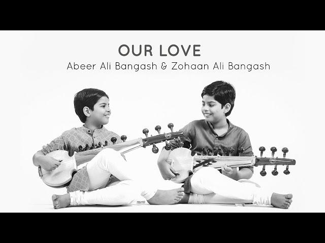 Our Love - Abeer Ali Bangash and Zohaan Ali Bangash