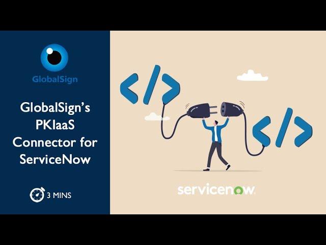 GlobalSign’s PKIaaS Connector for Service Now